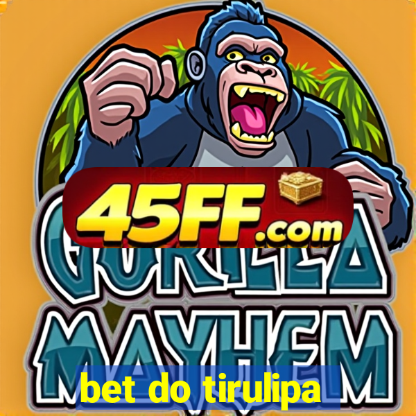 bet do tirulipa